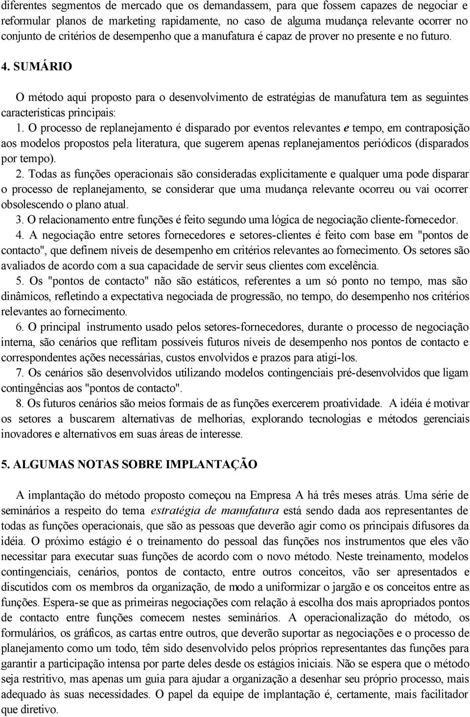 SUMÁRIO O método aqui proposto para o desenvolvimento de estratégias de manufatura tem as seguintes características principais: 1.