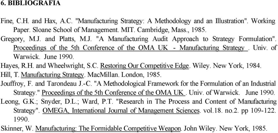 C. Restoring Our Competitive Edge. Wiley. New York, 1984. Hill, T. Manufacturing Strategy. MacMillan. London, 1985. Jouffroy, F. and Tarondeau J.-C.