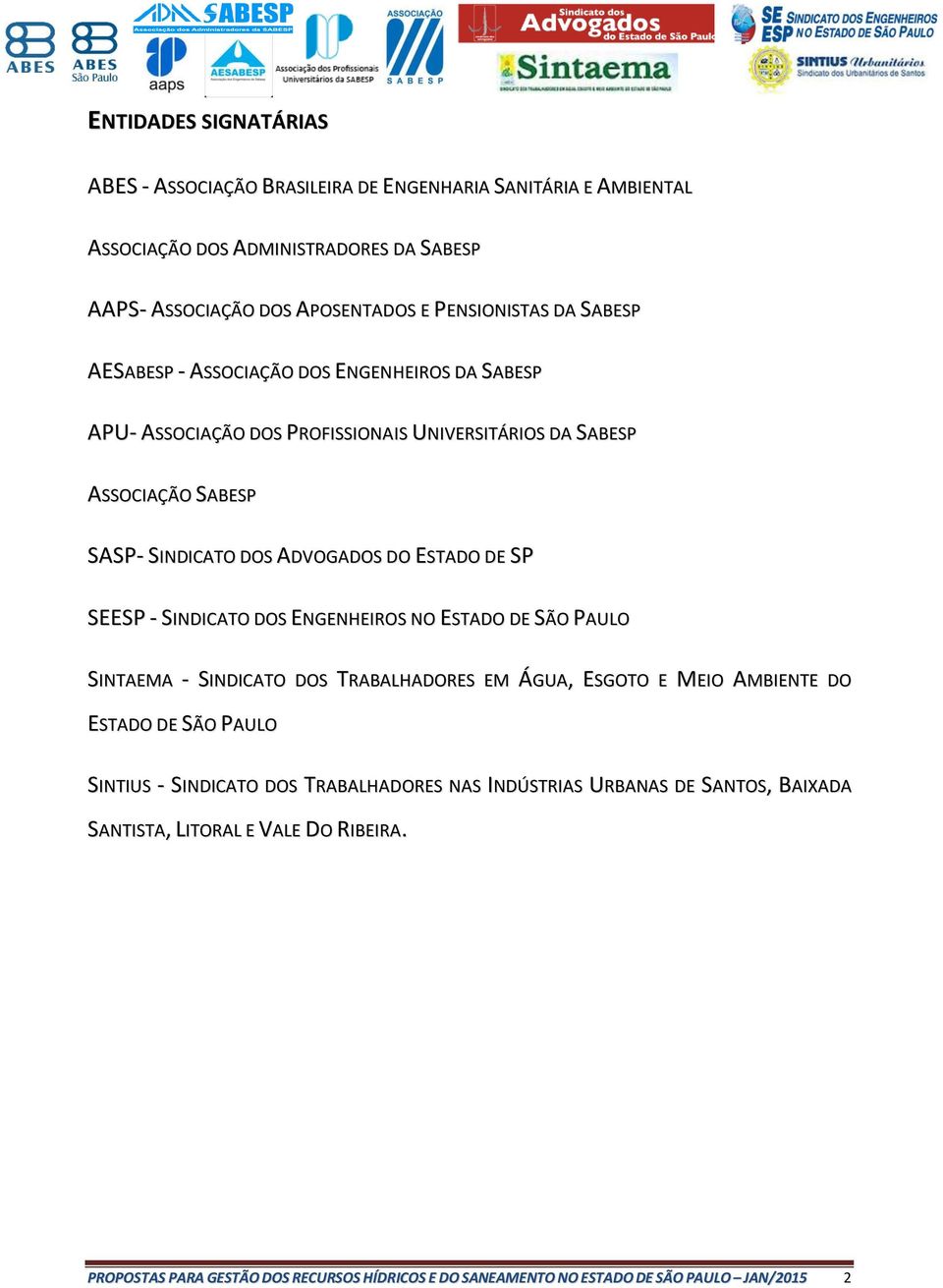 SEESP - SINDICATO DOS ENGENHEIROS NO ESTADO DE SÃO PAULO SINTAEMA - SINDICATO DOS TRABALHADORES EM ÁGUA, ESGOTO E MEIO AMBIENTE DO ESTADO DE SÃO PAULO SINTIUS - SINDICATO DOS