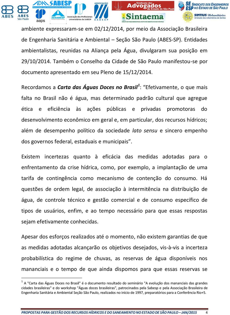 Também o Conselho da Cidade de São Paulo manifestou-se por documento apresentado em seu Pleno de 15/12/2014.