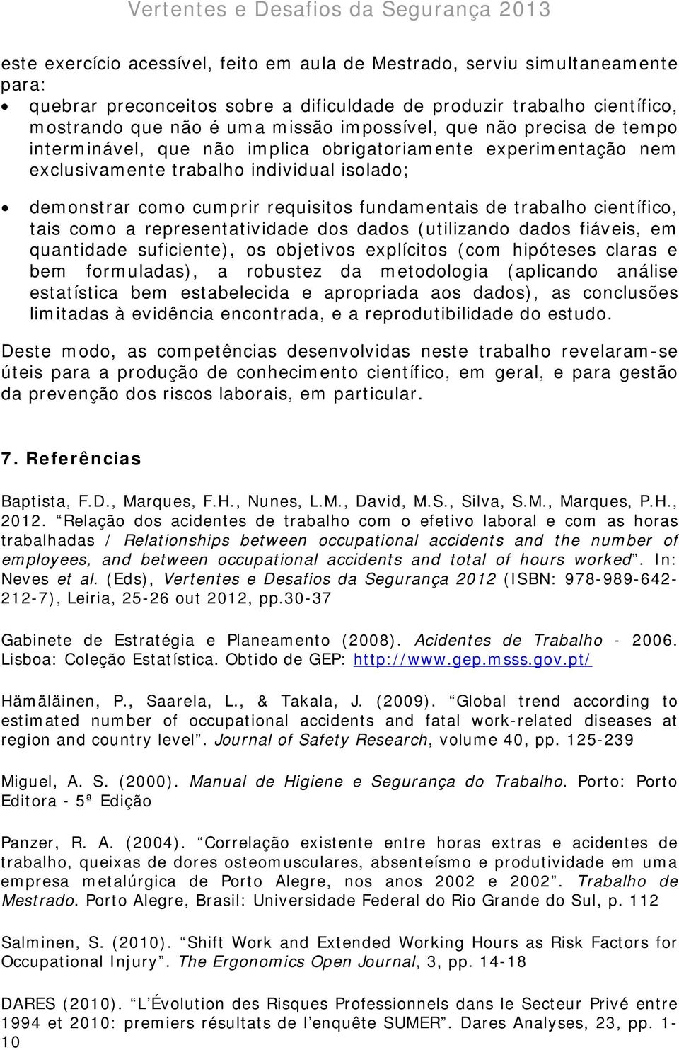 científico, tais como a representatividade dos dados (utilizando dados fiáveis, em quantidade suficiente), os objetivos explícitos (com hipóteses claras e bem formuladas), a robustez da metodologia