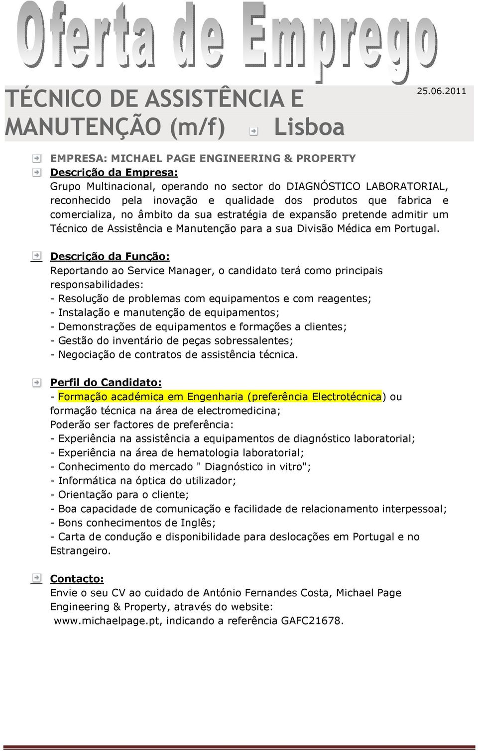 fabrica e comercializa, no âmbito da sua estratégia de expansão pretende admitir um Técnico de Assistência e Manutenção para a sua Divisão Médica em Portugal.