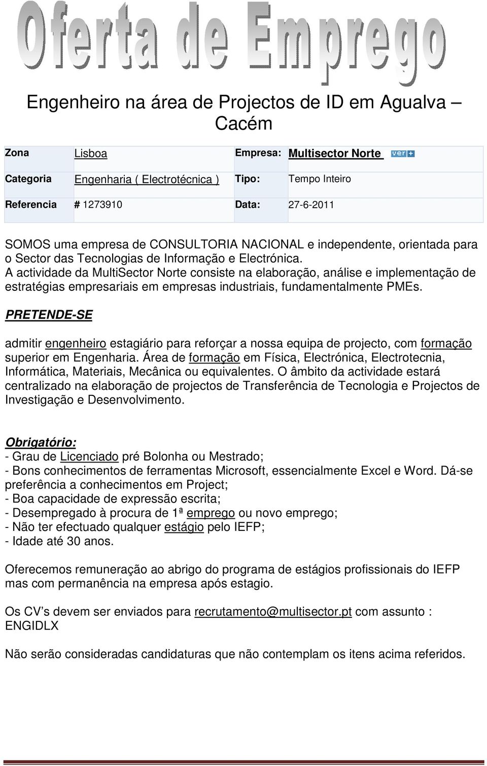 A actividade da MultiSector Norte consiste na elaboração, análise e implementação de estratégias empresariais em empresas industriais, fundamentalmente PMEs.