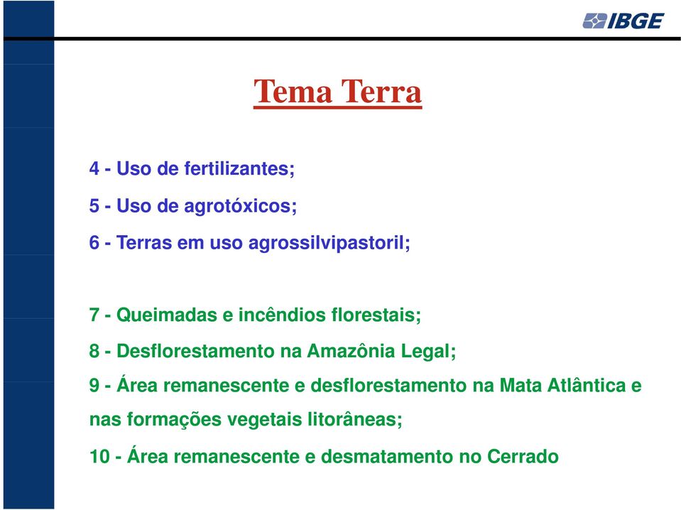 na Amazônia Legal; 9 - Área remanescente e desflorestamento na Mata Atlântica e