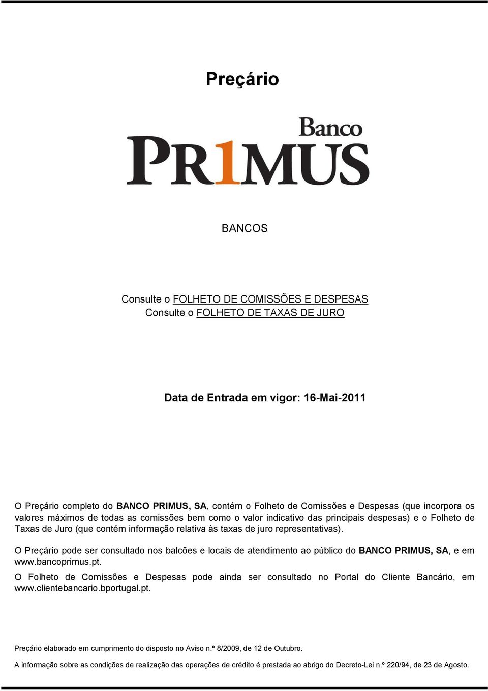 representativas). O Preçário pode ser consultado nos balcões e locais de atendimento ao público do BANCO PRIMUS, SA, e em www.bancoprimus.pt.