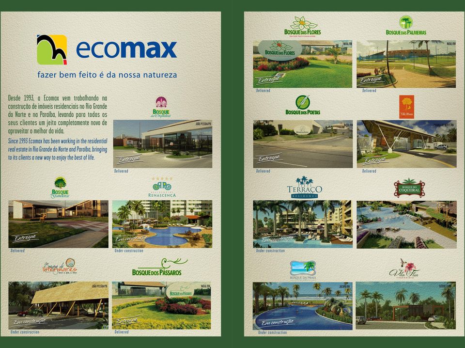 Natal/RN residencia João Pessoa/PB Natal/RN l Pirangi do Norte/RN Since 1993 Ecomax has been working in the residential real estate in Rio Grande do Norte