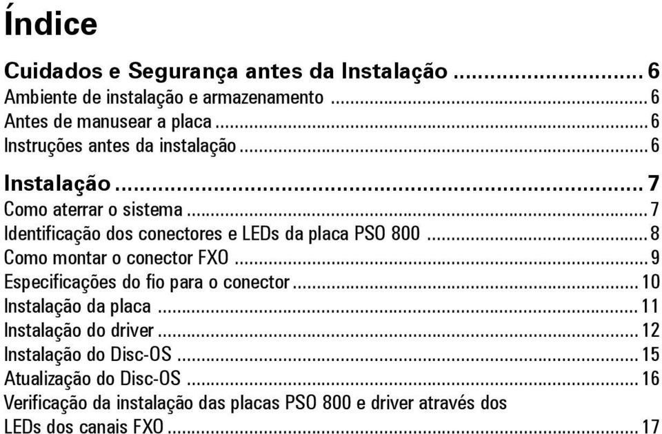 .. 8 Como montar o conector FXO... 9 Especificações do fio para o conector... 10 Instalação da placa... 11 Instalação do driver.