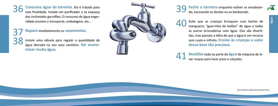 41 Feche a torneira enquanto estiver se ensaboando, escovando os dentes ou se barbeando.