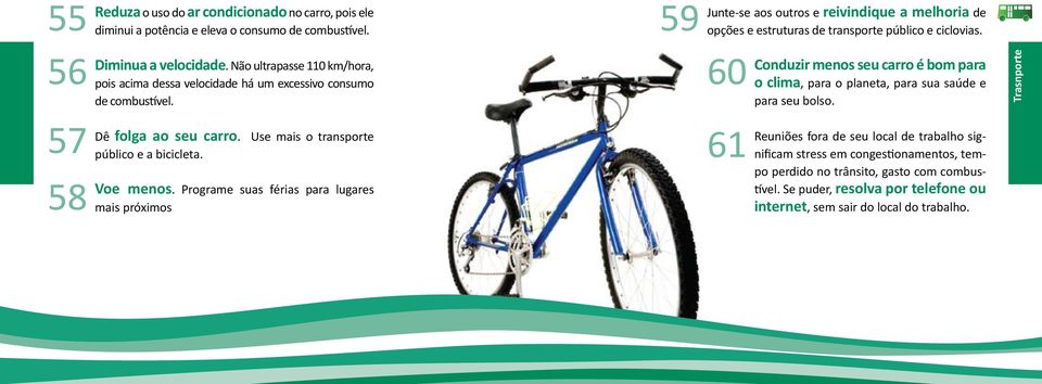 Dê folga ao seu carro. Use mais o transporte público e a bicicleta. 61 58 Voe menos.