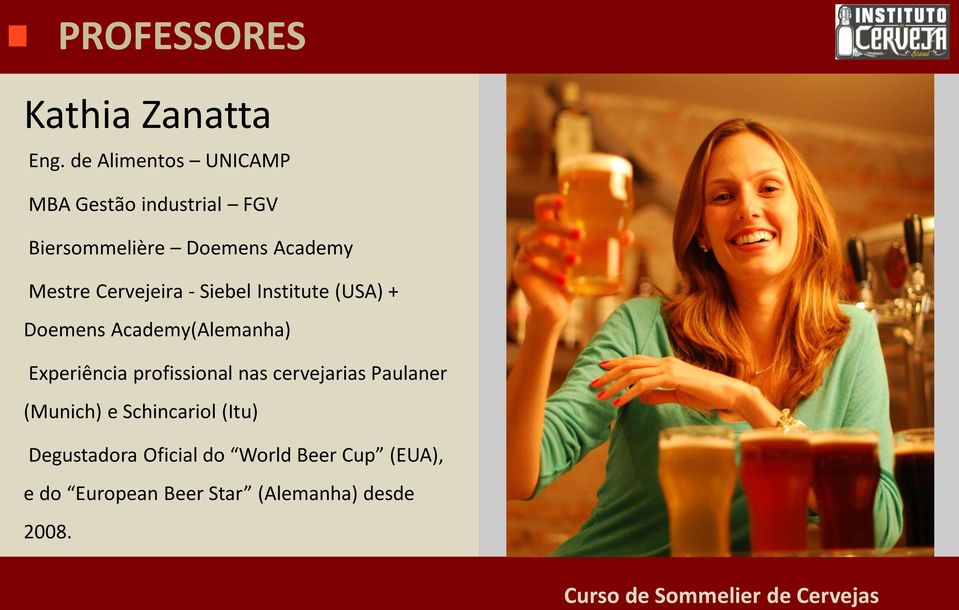 - Siebel Institute (USA) + Doemens Academy(Alemanha) Experiência profissional nas cervejarias