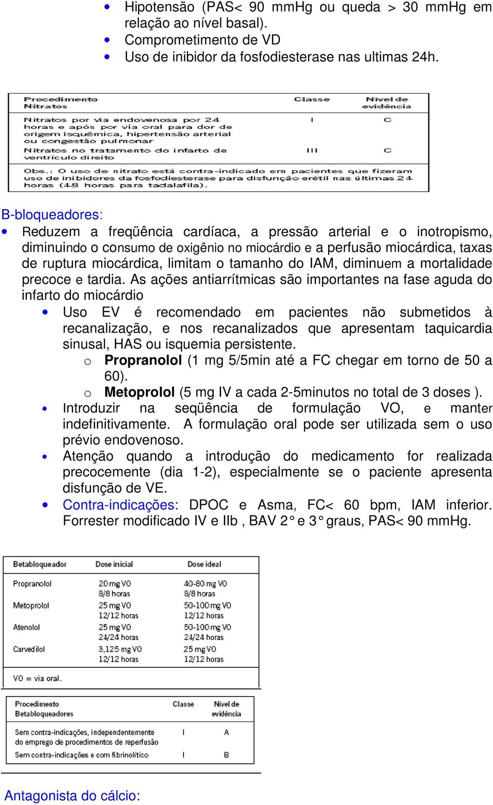 tamanho do IAM, diminuem a mortalidade precoce e tardia.