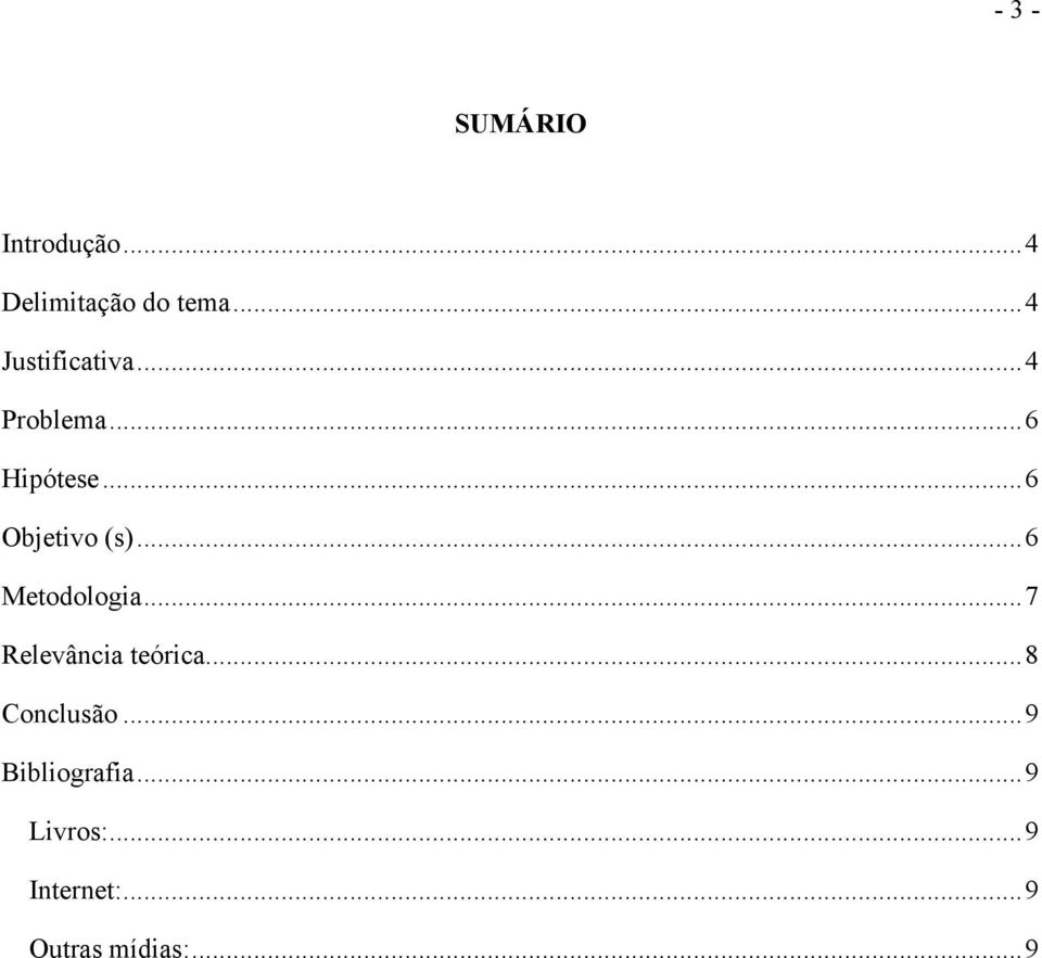 .. 6 Objetivo (s)... 6 Metodologia... 7 Relevância teórica.