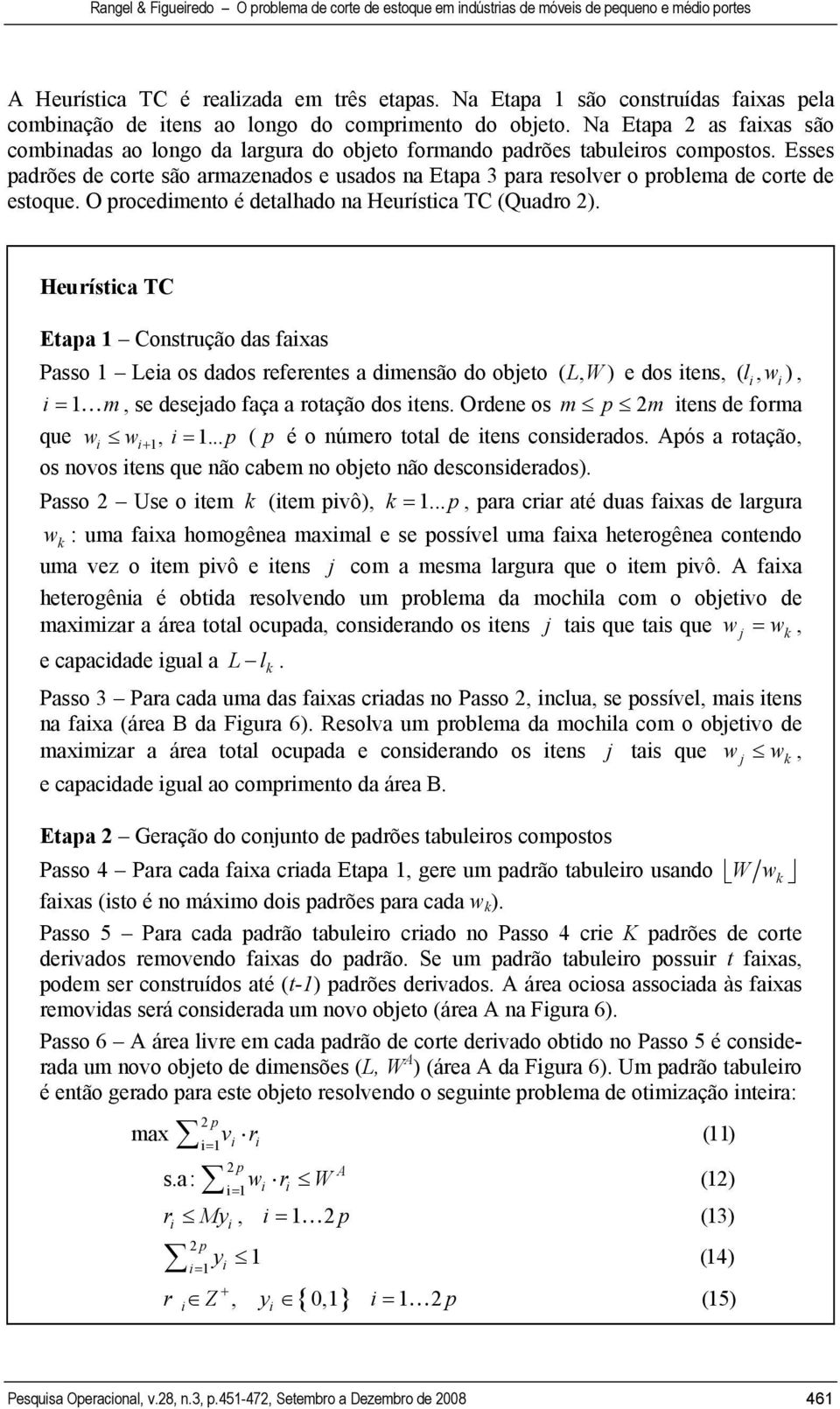 Esses padrões de corte são armazenados e usados na Etapa 3 para resolver o problema de corte de estoque. O procedimento é detalhado na Heurística TC (Quadro 2).