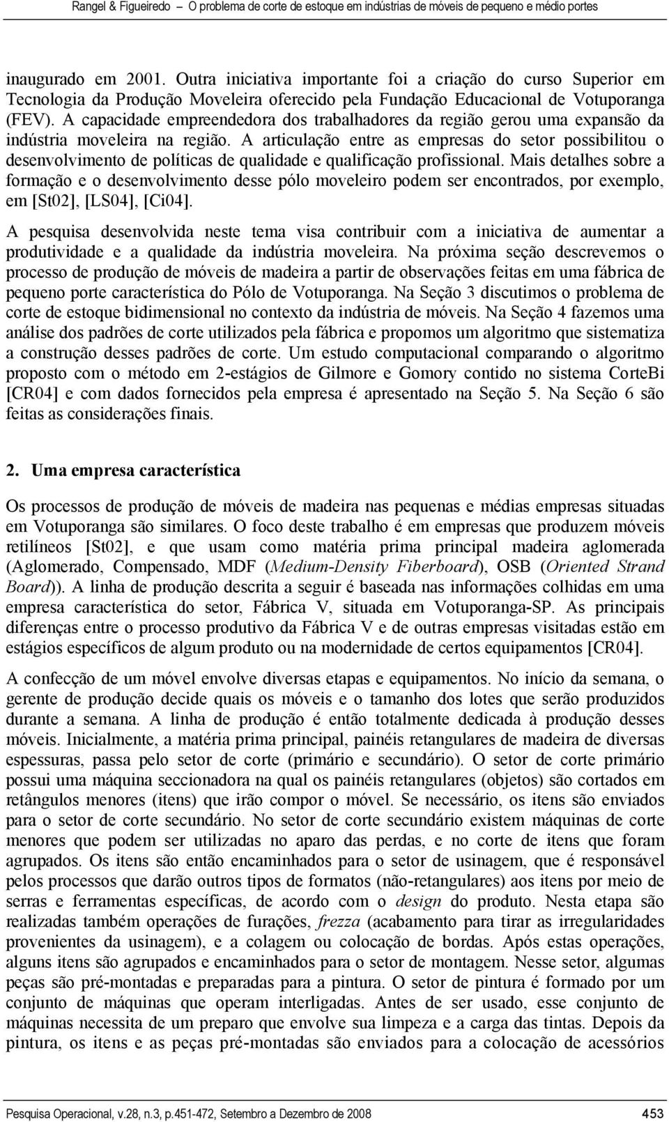 A articulação entre as empresas do setor possibilitou o desenvolvimento de políticas de qualidade e qualificação profissional.