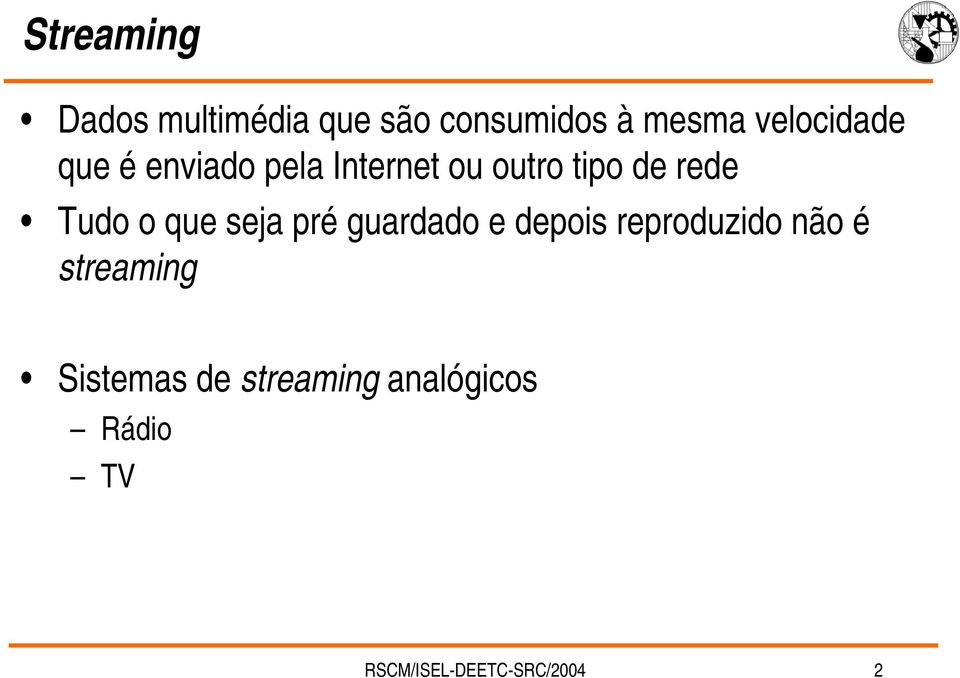 Tudo o que seja pré guardado e depois reproduzido não é