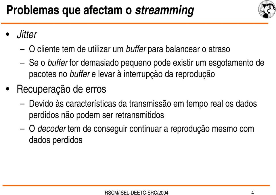 reprodução Recuperação de erros Devido às características da transmissão em tempo real os dados perdidos não