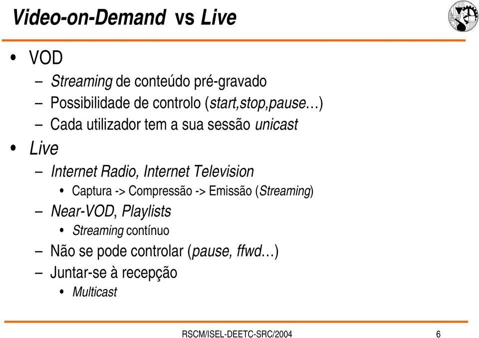 Television Captura -> Compressão -> Emissão (Streaming) Near-VOD, Playlists Streaming