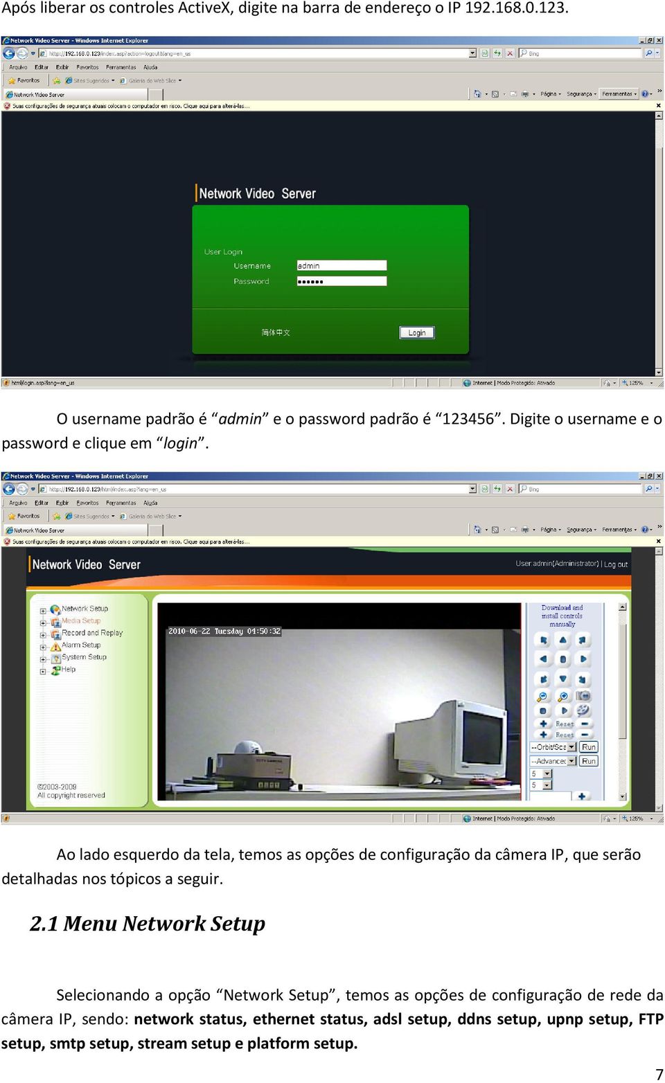 Ao lado esquerdo da tela, temos as opções de configuração da câmera IP, que serão detalhadas nos tópicos a seguir. 2.