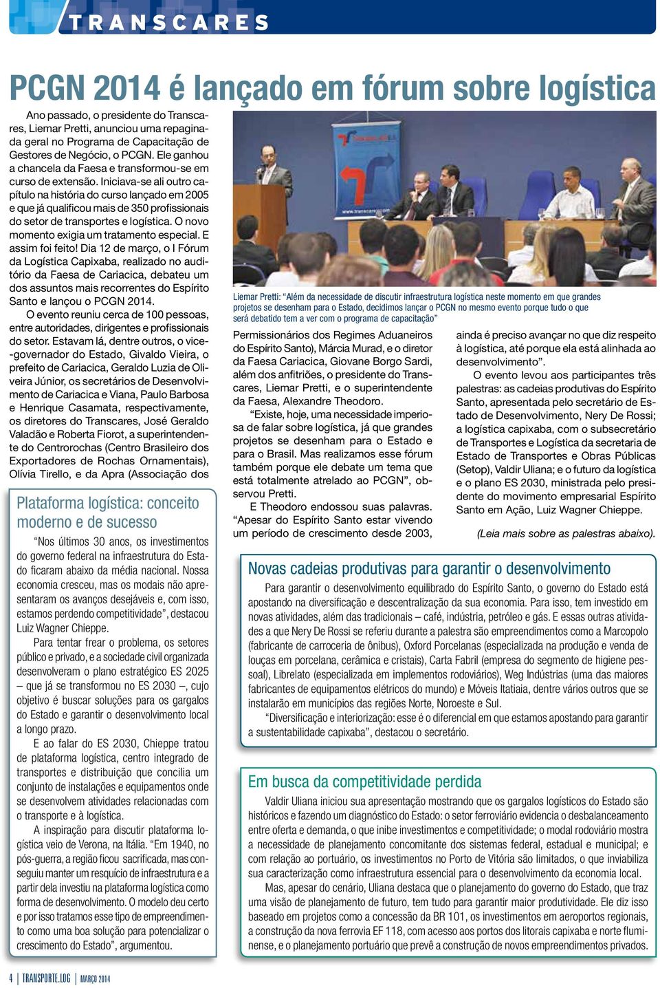 Iniciava-se ali outro capítulo na história do curso lançado em 2005 e que já qualificou mais de 350 profissionais do setor de transportes e logística. O novo momento exigia um tratamento especial.