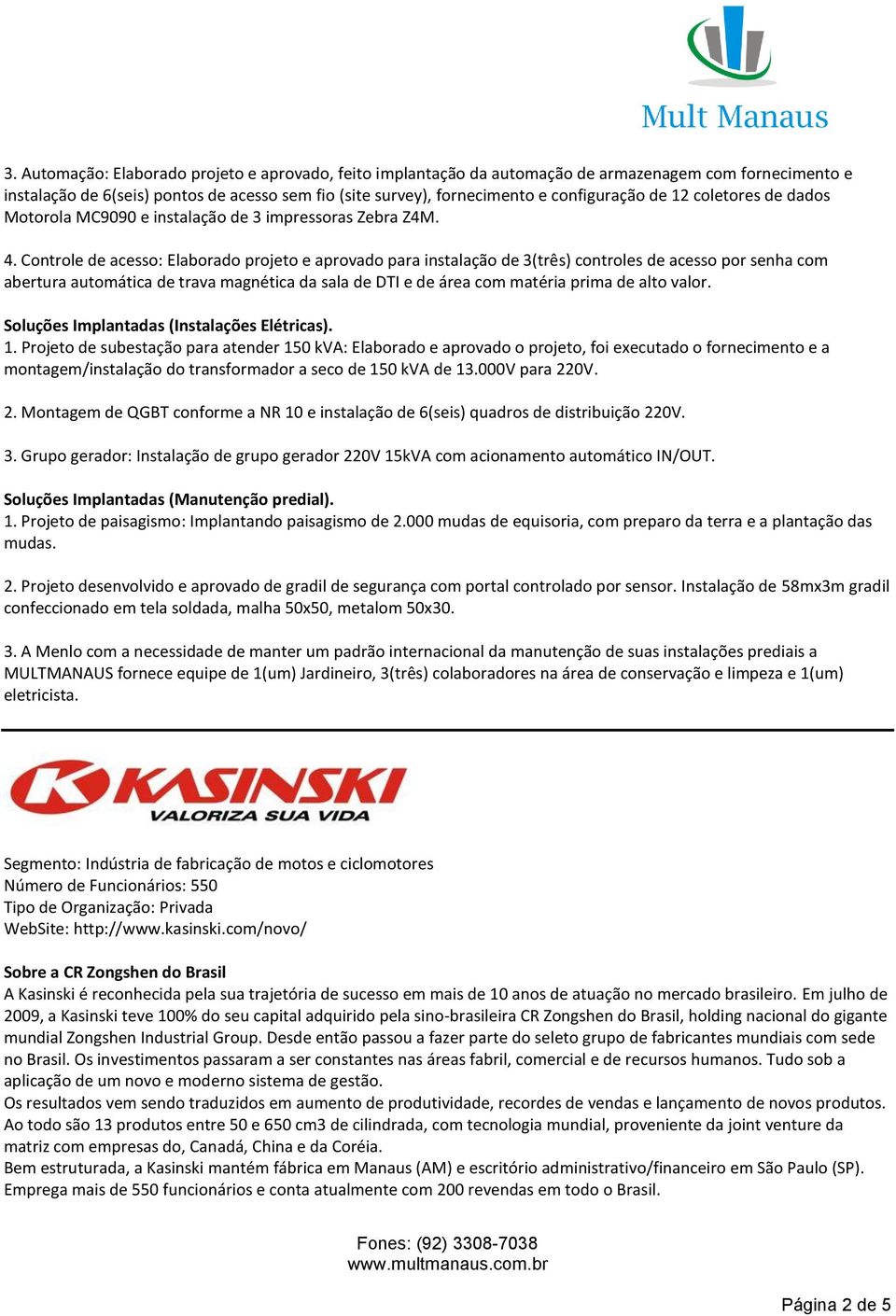 Controle de acesso: Elaborado projeto e aprovado para instalação de 3(três) controles de acesso por senha com abertura automática de trava magnética da sala de DTI e de área com matéria prima de alto