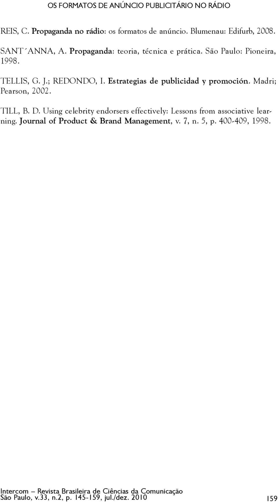 Tellis, G. J.; Redondo, I. Estrategias de publicidad y promoción. Madri; Pearson, 2002. Till, B. D.