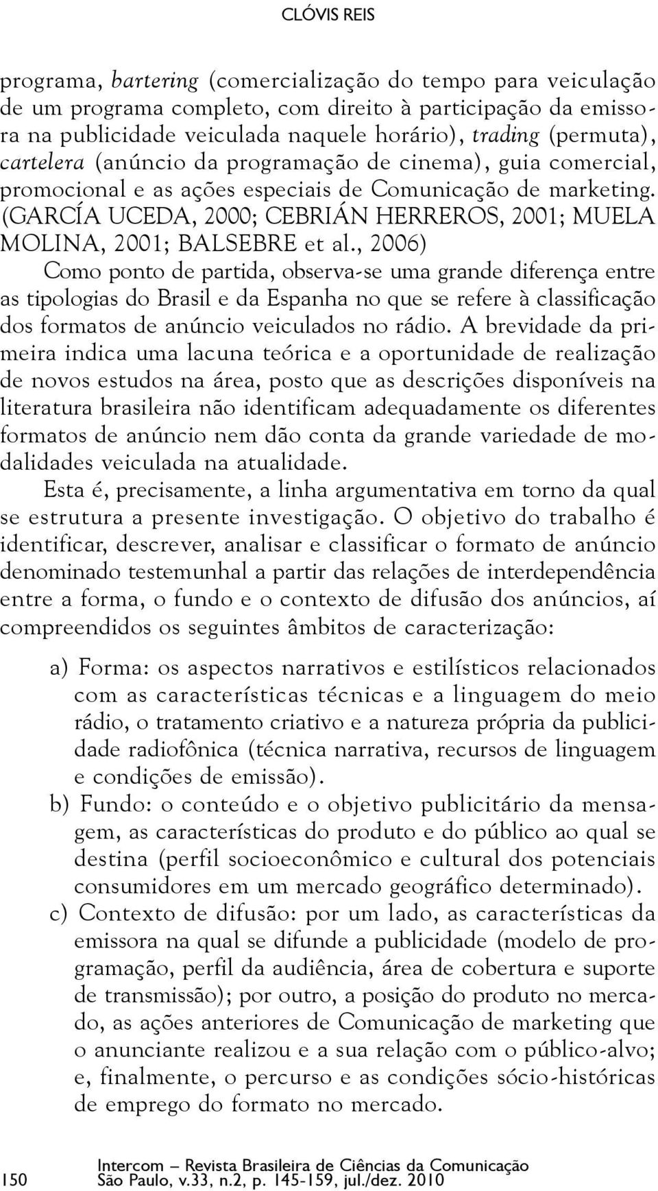 (García Uceda, 2000; Cebrián Herreros, 2001; Muela Molina, 2001; Balsebre et al.