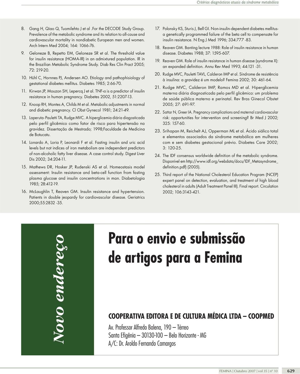 IR in the Brazilian Metabolic Syndrome Study. Diab Res Clin Pract 2005; 72: 219-20. 10. Hühl C, Hornnes PJ, Andersen AO. Etiology and pathophisiology of gestational diabetes mellitus.