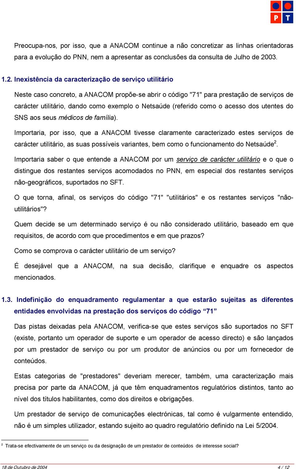 Inexistência da caracterização de serviço utilitário Neste caso concreto, a ANACOM propõe-se abrir o código "71" para prestação de serviços de carácter utilitário, dando como exemplo o Netsaúde