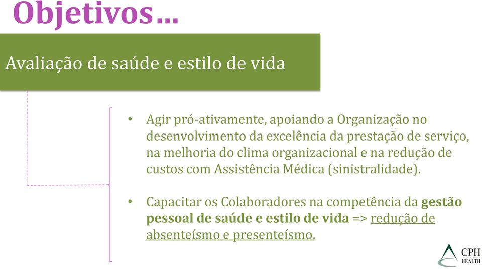 na redução de custos com Assistência Médica (sinistralidade).