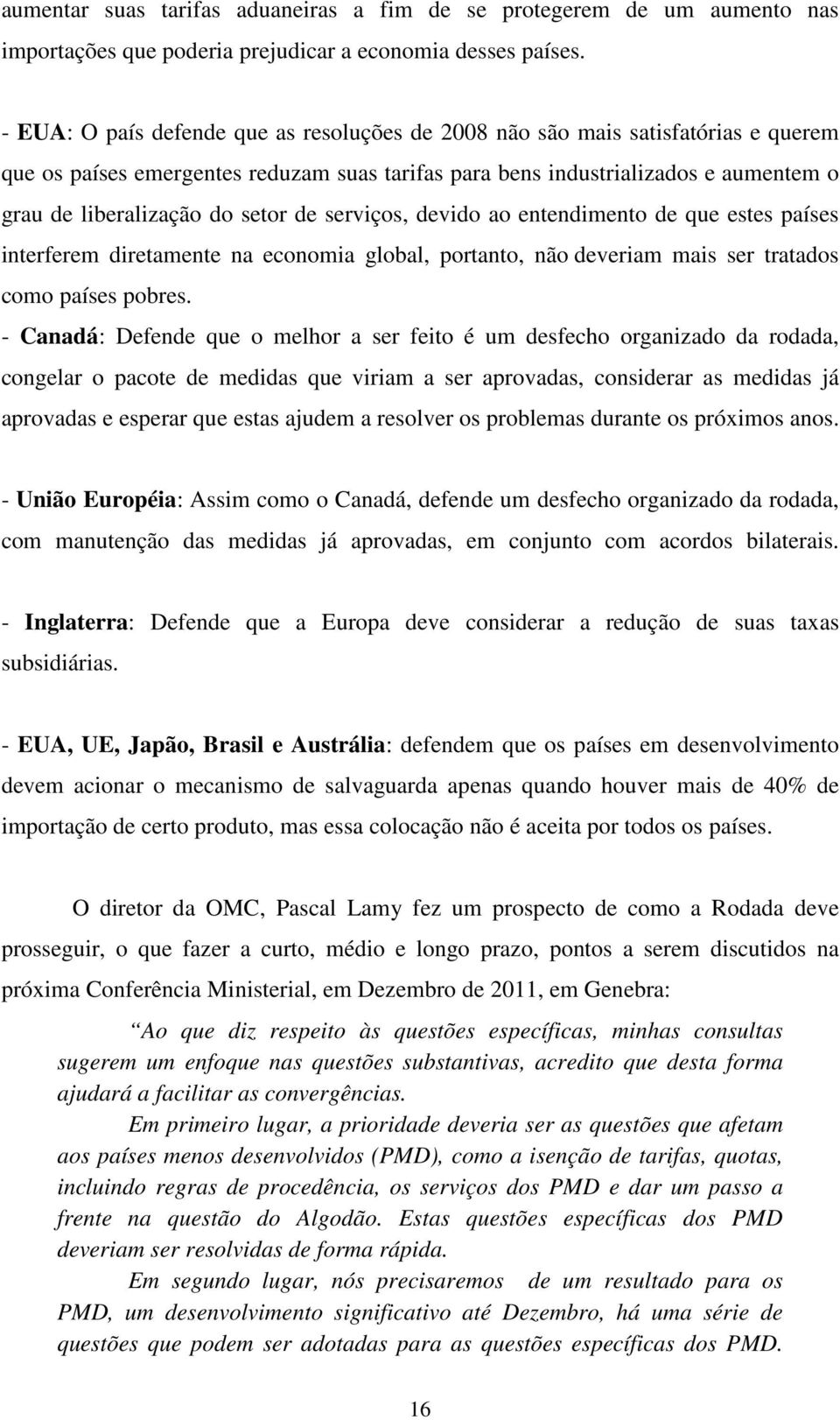 setor de serviços, devido ao entendimento de que estes países interferem diretamente na economia global, portanto, não deveriam mais ser tratados como países pobres.