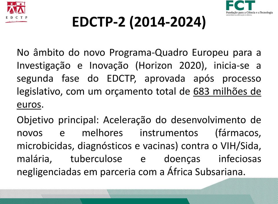 Objetivo principal: Aceleração do desenvolvimento de novos e melhores instrumentos (fármacos, microbicidas,