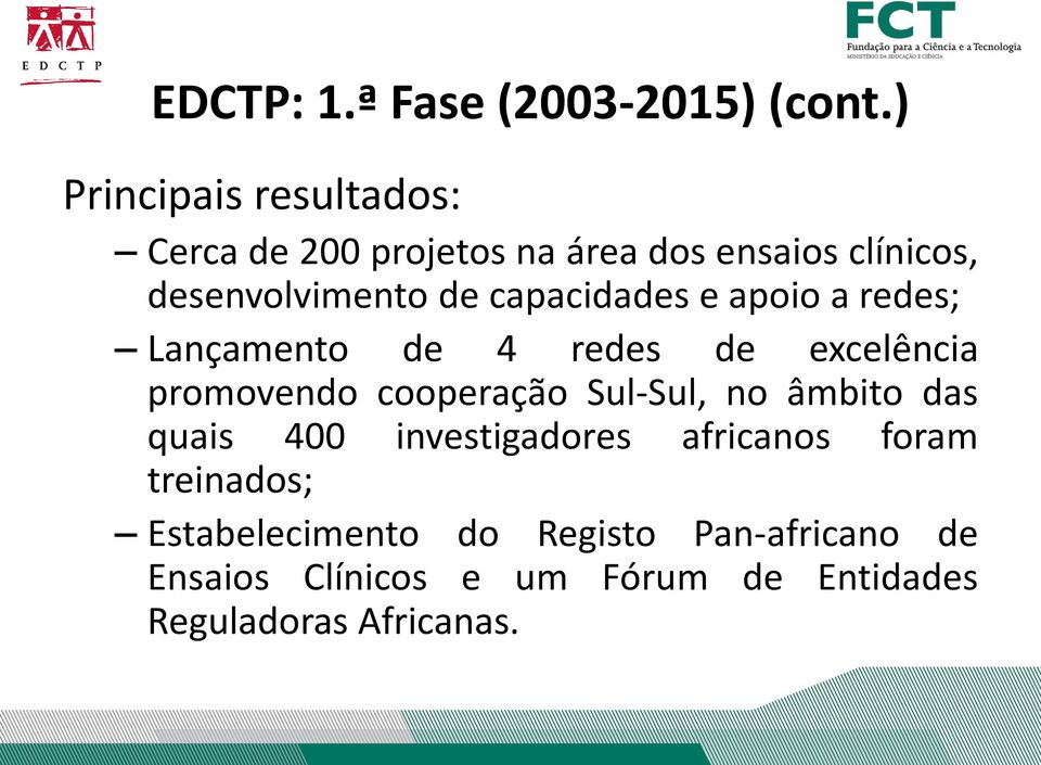 capacidades e apoio a redes; Lançamento de 4 redes de excelência promovendo cooperação Sul-Sul, no