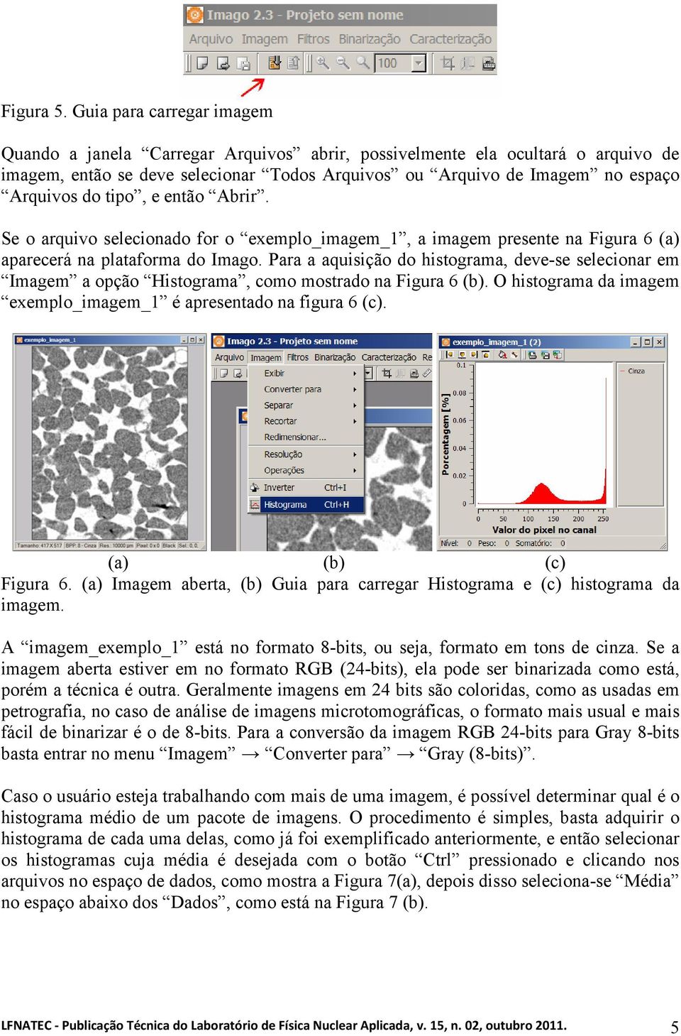 tipo, e então Abrir. Se o arquivo selecionado for o exemplo_imagem_1, a imagem presente na Figura 6 (a) aparecerá na plataforma do Imago.