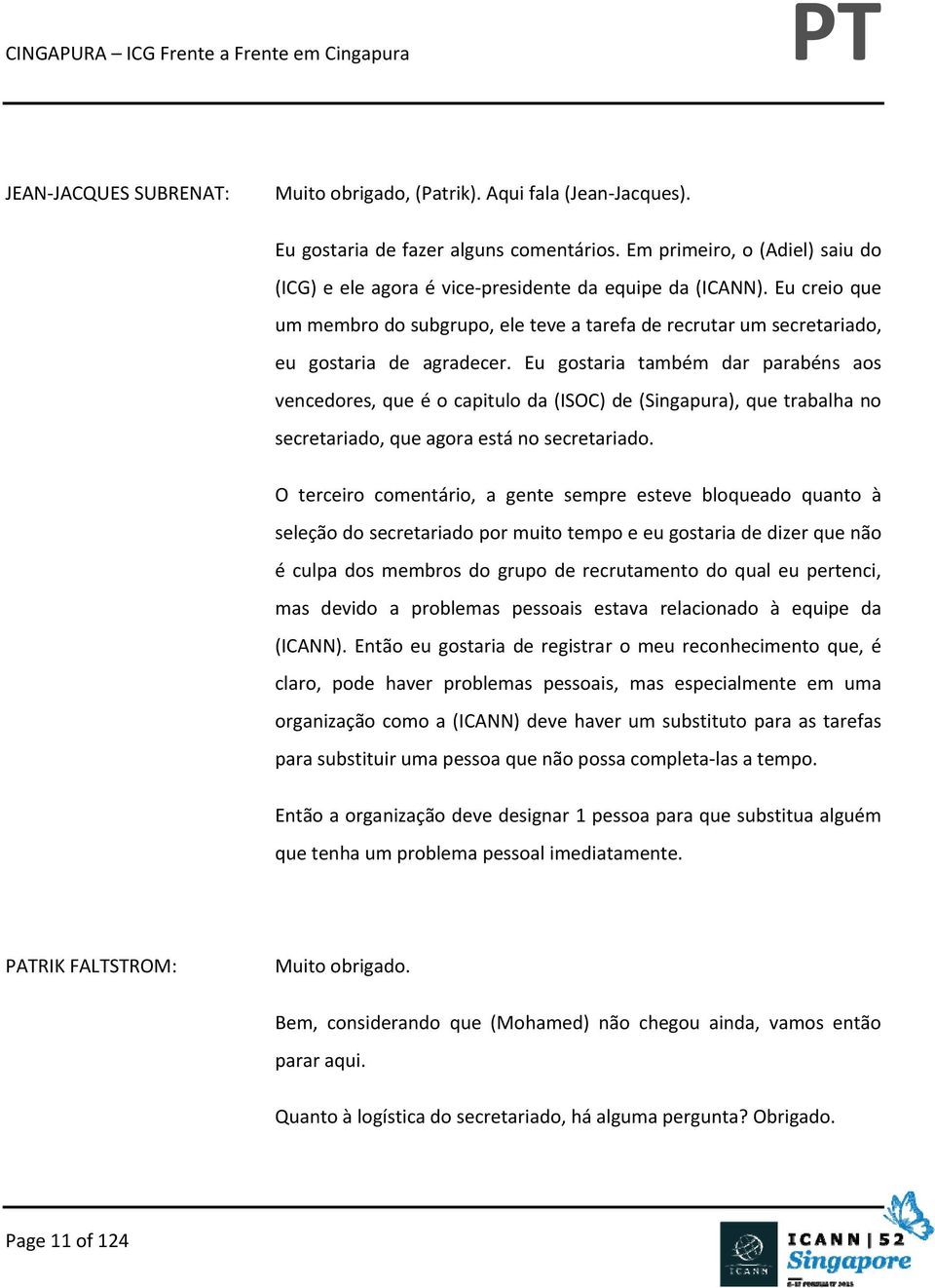 Eu gostaria também dar parabéns aos vencedores, que é o capitulo da (ISOC) de (Singapura), que trabalha no secretariado, que agora está no secretariado.