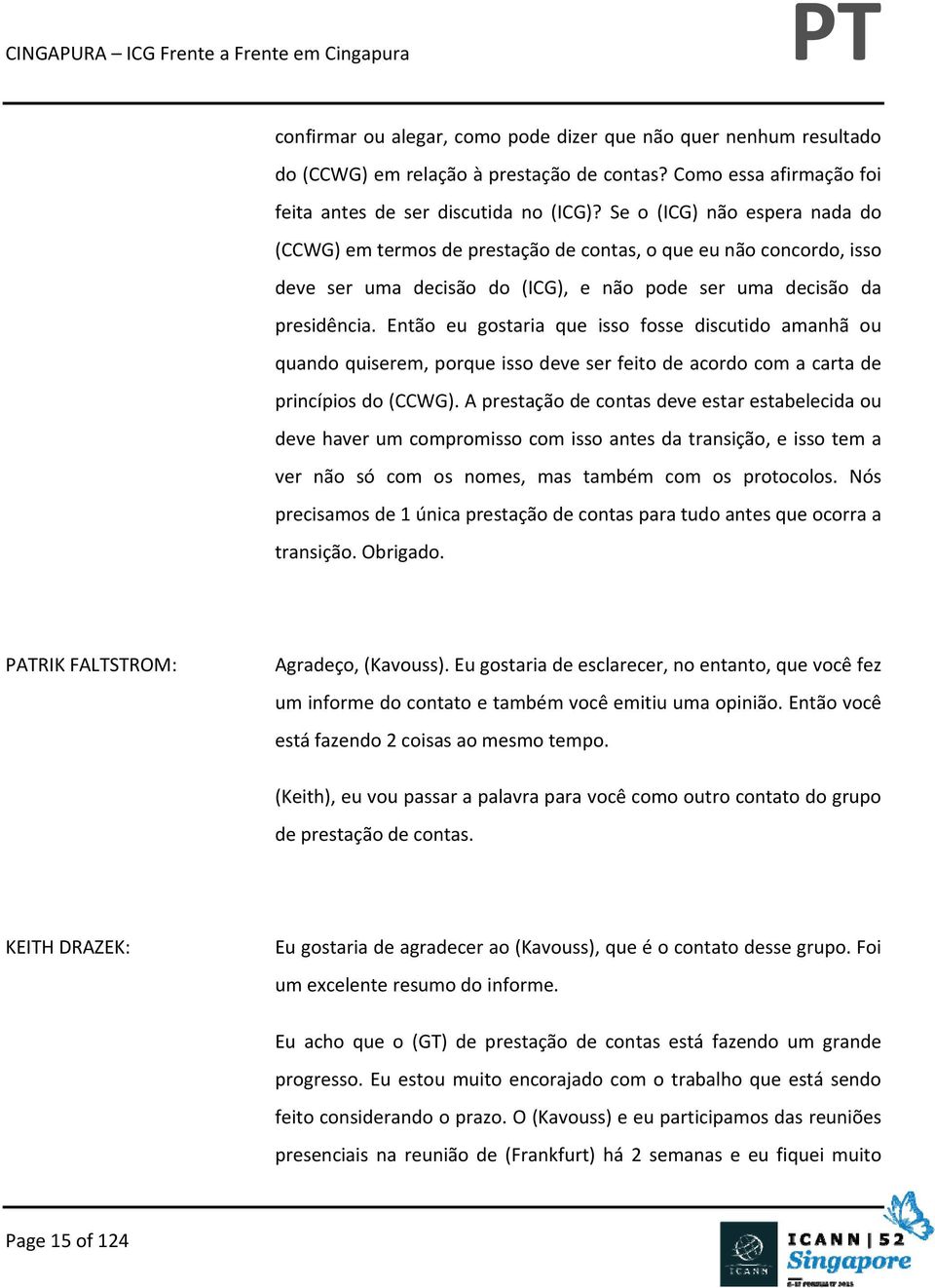 Então eu gostaria que isso fosse discutido amanhã ou quando quiserem, porque isso deve ser feito de acordo com a carta de princípios do (CCWG).