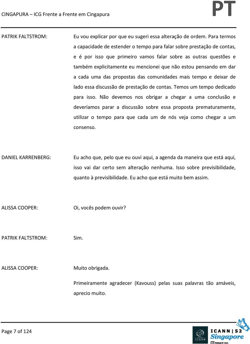 pensando em dar a cada uma das propostas das comunidades mais tempo e deixar de lado essa discussão de prestação de contas. Temos um tempo dedicado para isso.