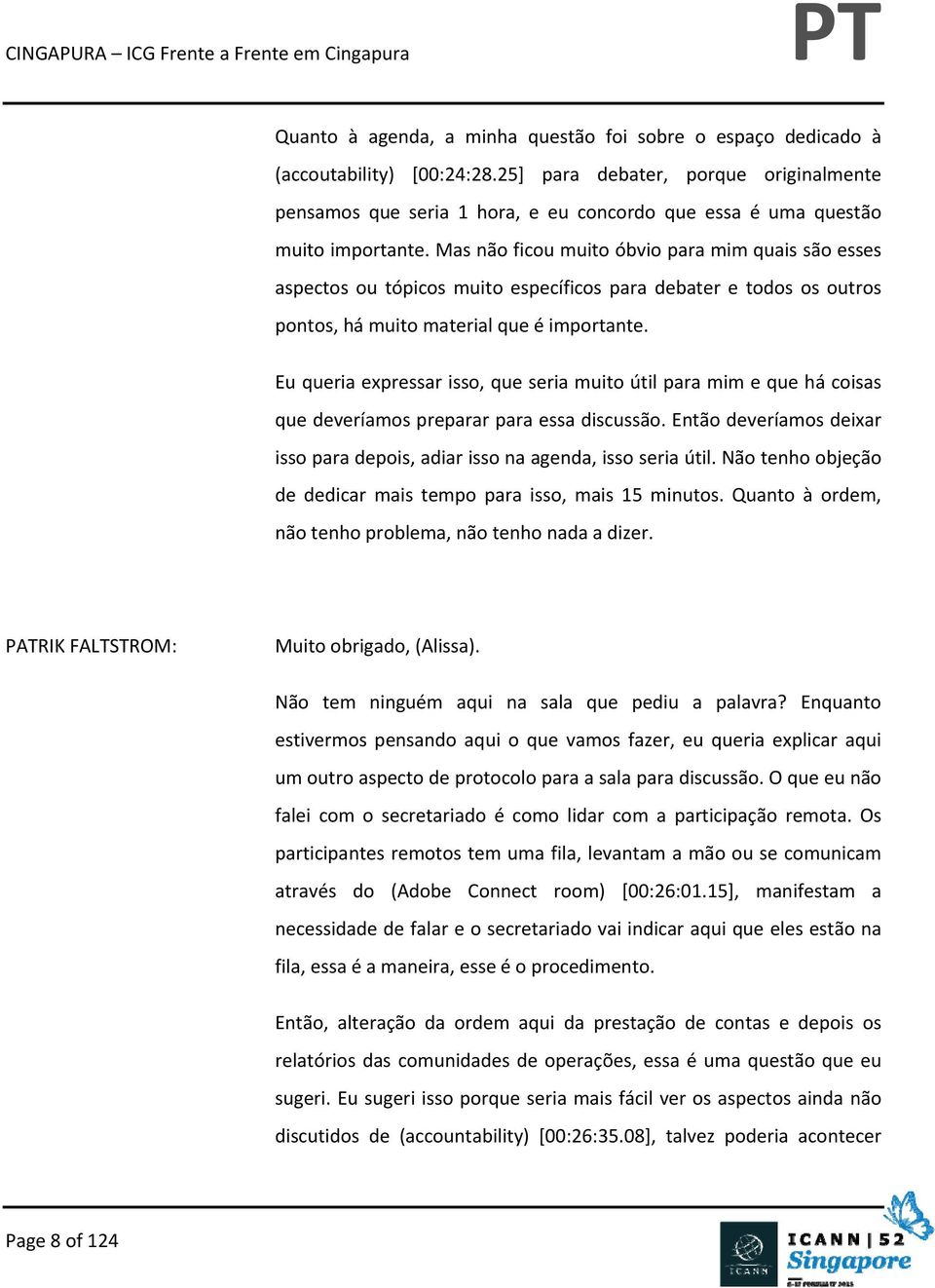 Mas não ficou muito óbvio para mim quais são esses aspectos ou tópicos muito específicos para debater e todos os outros pontos, há muito material que é importante.