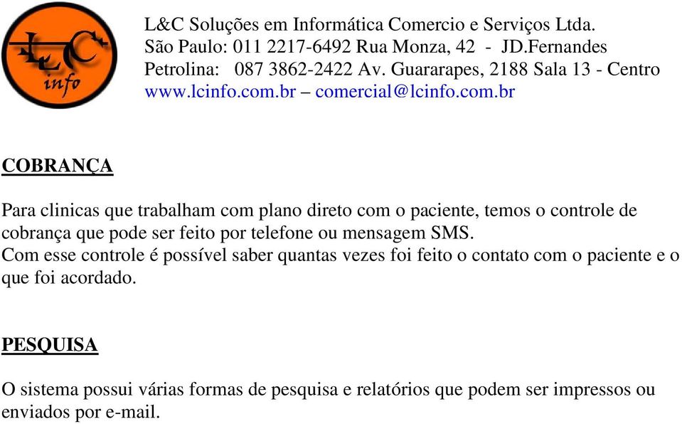 Com esse controle é possível saber quantas vezes foi feito o contato com o paciente e o que