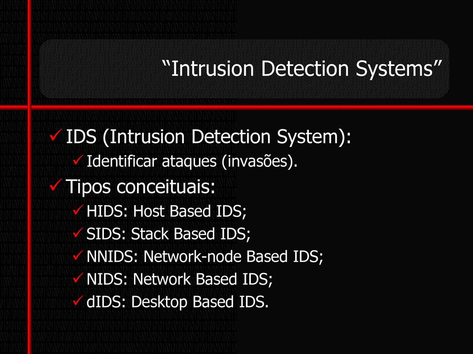 Tipos conceituais: HIDS: Host Based IDS; SIDS: Stack Based