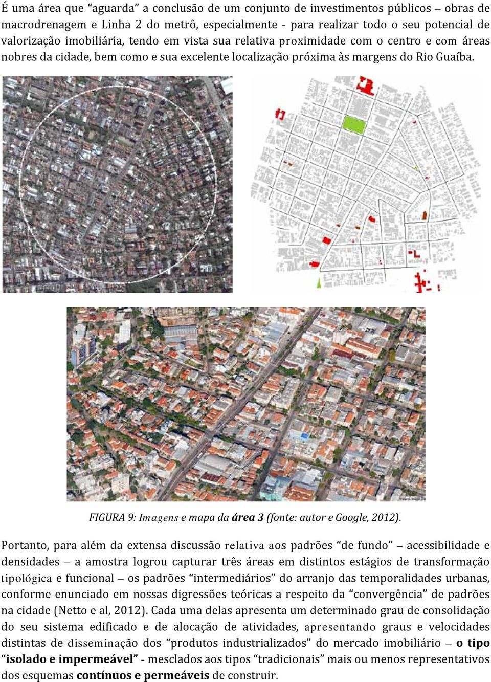 FIGURA 9: Imagens e mapa da área 3 (fonte: autor e Google, 2012).