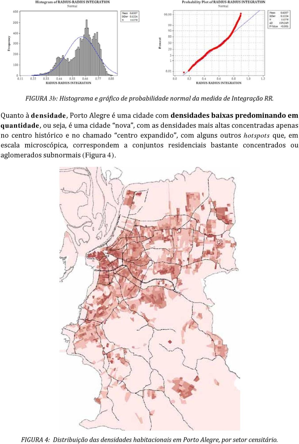 densidades mais altas concentradas apenas no centro histórico e no chamado centro expandido, com alguns outros hotspots que, em escala