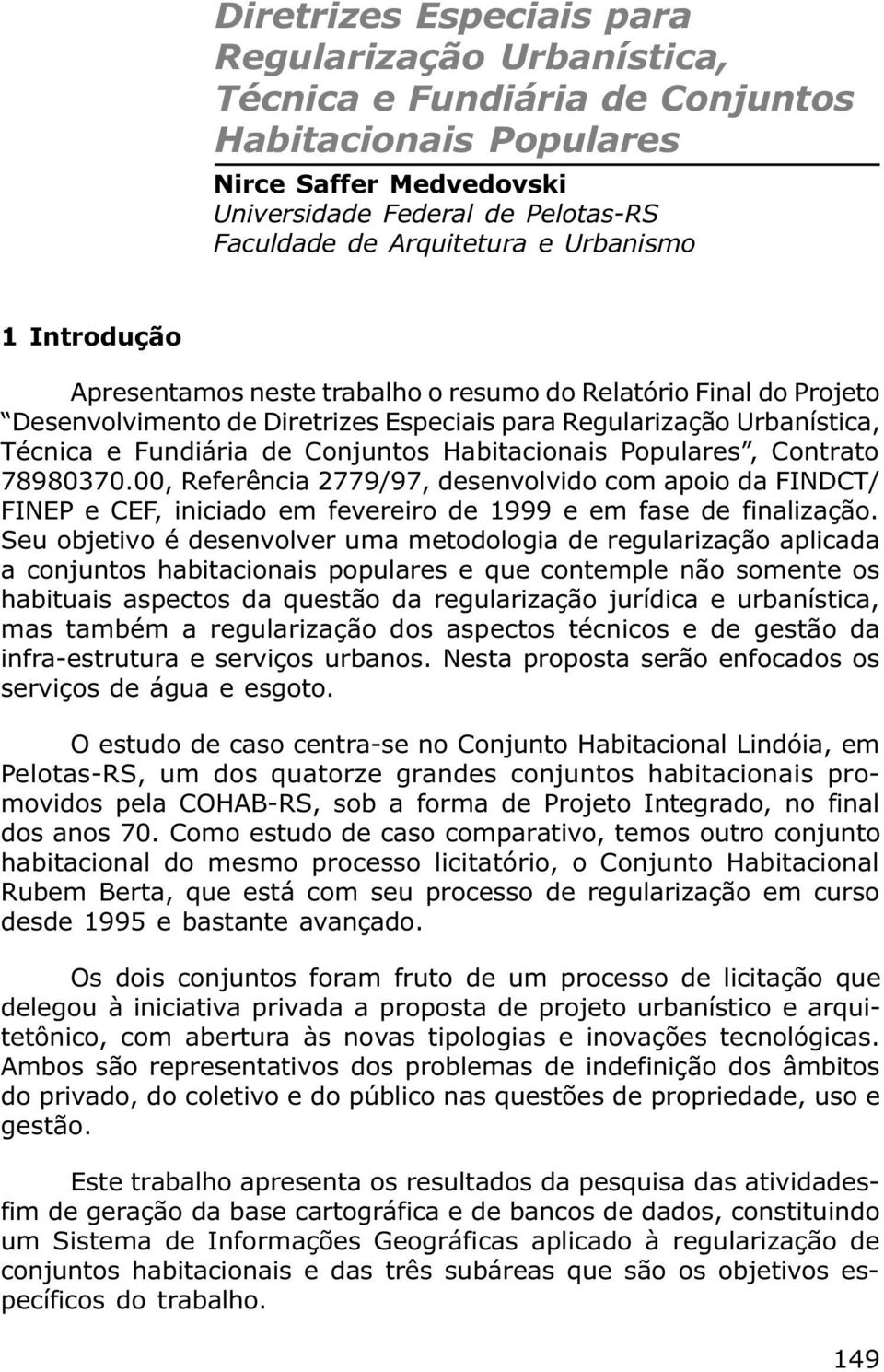 Projeto Desenvolvimento de Diretrizes Especiais para Regularização Urbanística, Técnica e Fundiária de Conjuntos Habitacionais Populares, Contrato 78980370.