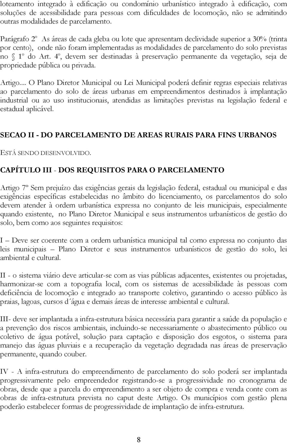 Parágrafo 2 o As áreas de cada gleba ou lote que apresentam declividade superior a 30% (trinta por cento), onde não foram implementadas as modalidades de parcelamento do solo previstas no 1 o do Art.