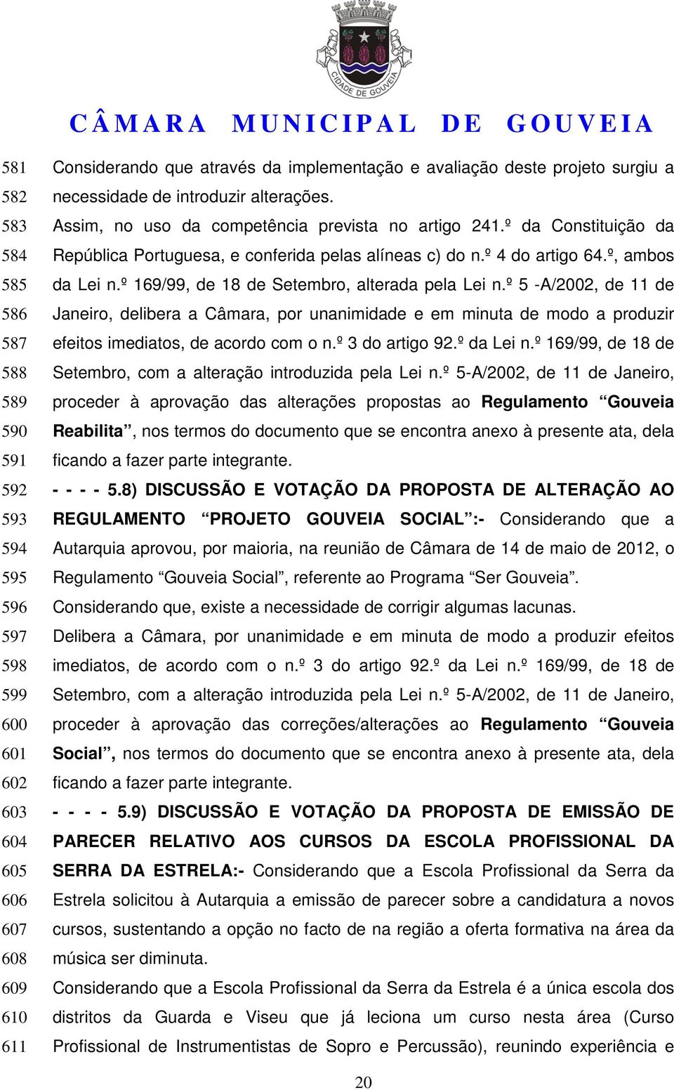 º, ambos da Lei n.º 169/99, de 18 de Setembro, alterada pela Lei n.