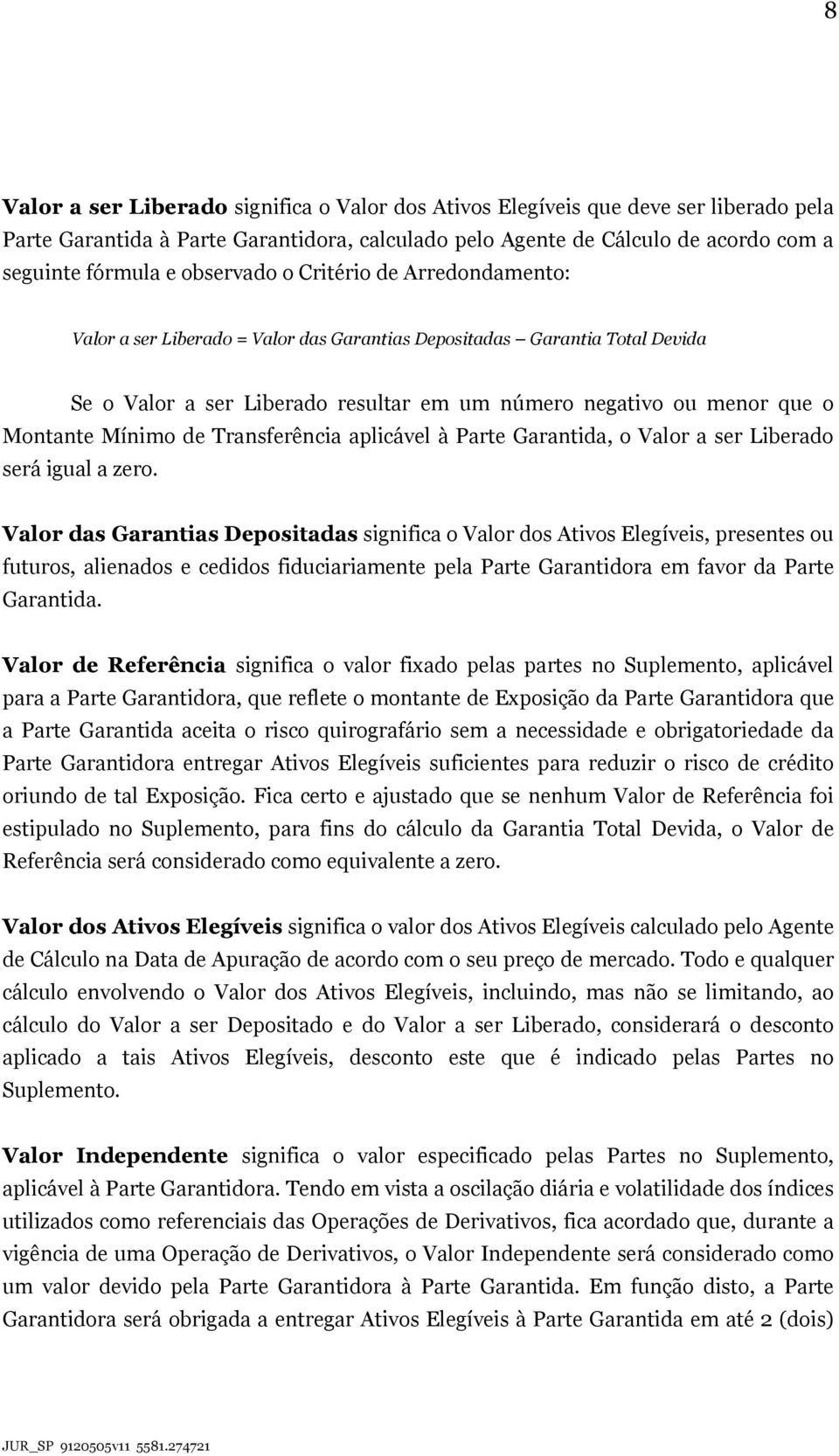 Mínimo de Transferência aplicável à Parte Garantida, o Valor a ser Liberado será igual a zero.