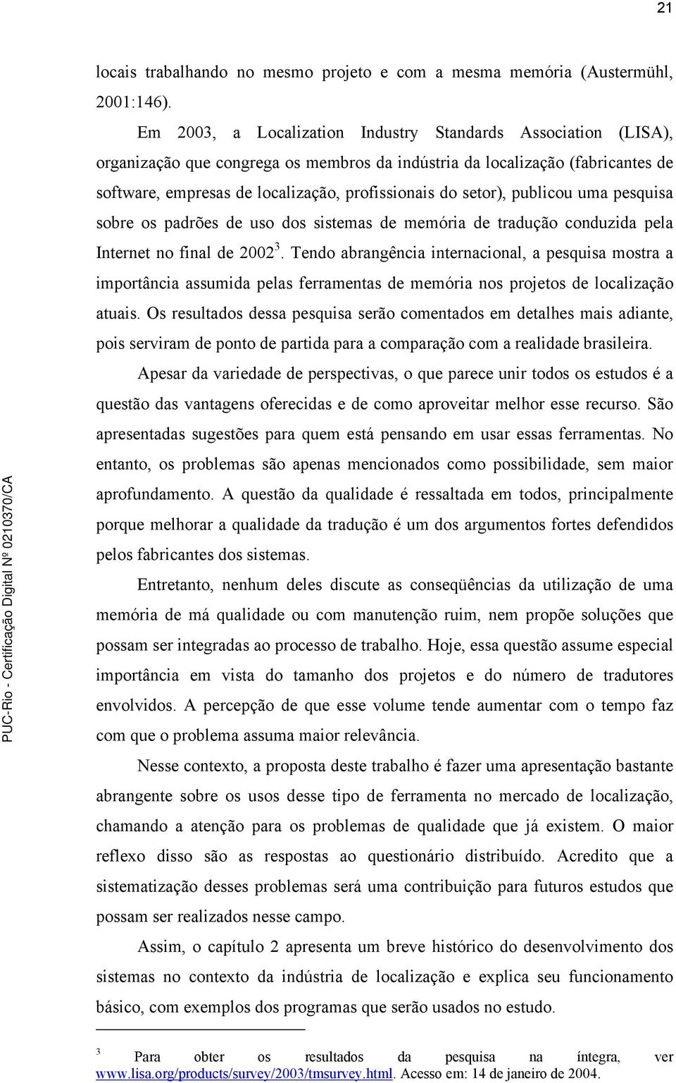 setor), publicou uma pesquisa sobre os padrões de uso dos sistemas de memória de tradução conduzida pela Internet no final de 2002 3.