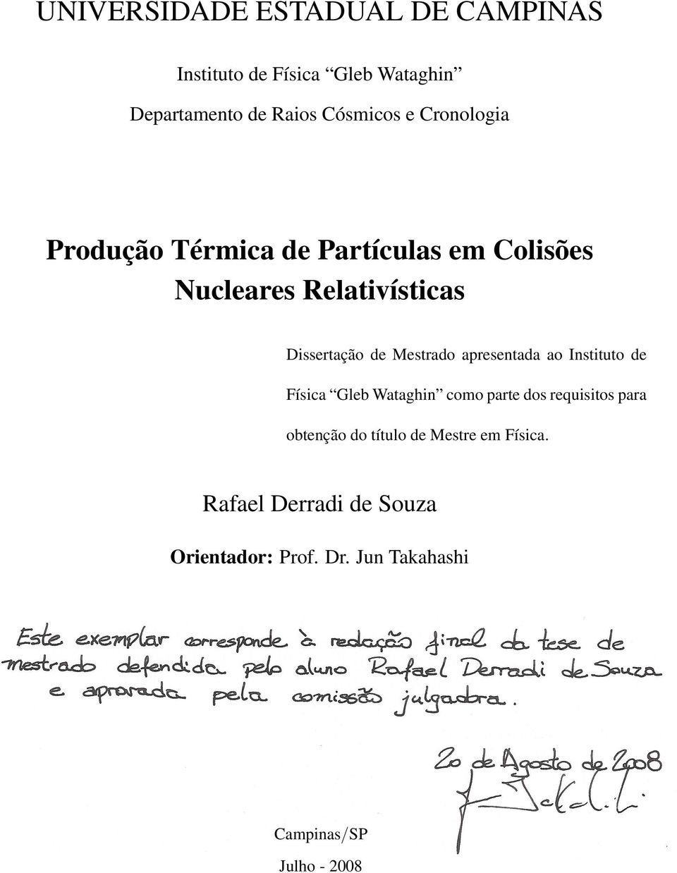 Mestrado apresentada ao Instituto de Física Gleb Wataghin como parte dos requisitos para obtenção do