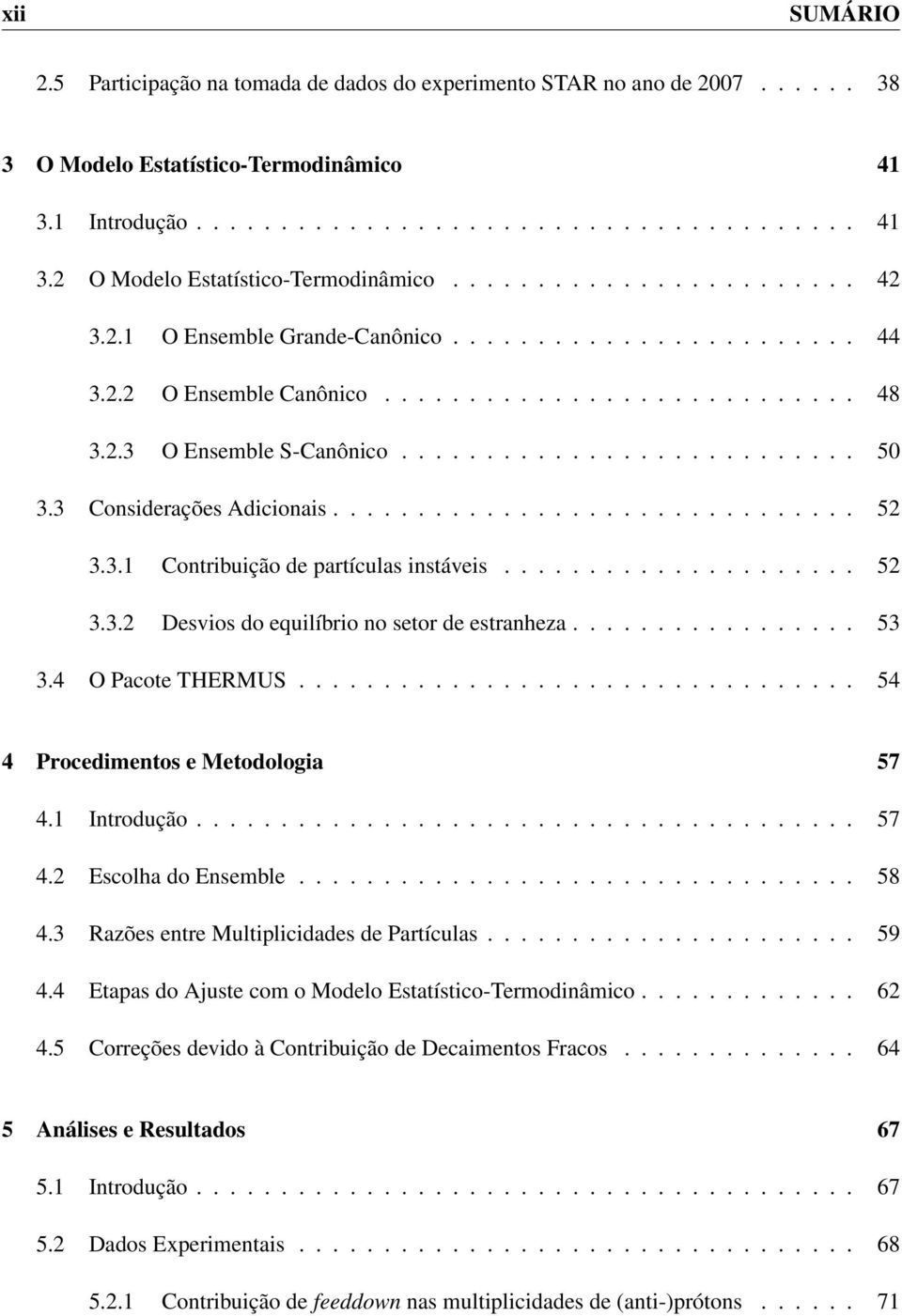 3 Considerações Adicionais............................... 52 3.3.1 Contribuição de partículas instáveis..................... 52 3.3.2 Desvios do equilíbrio no setor de estranheza................. 53 3.