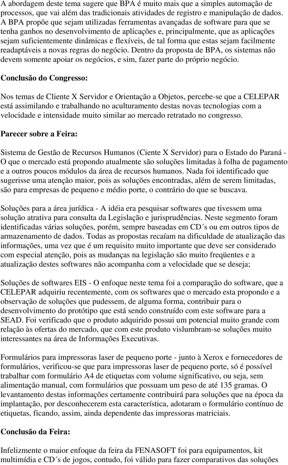 flexíveis, de tal forma que estas sejam facilmente readaptáveis a novas regras do negócio.