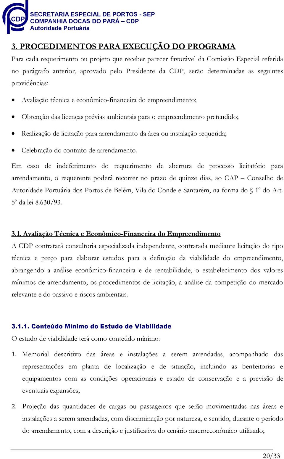 para arrendamento da área ou instalação requerida; Celebração do contrato de arrendamento.